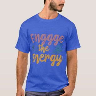 Engage the Energy T-Shirt