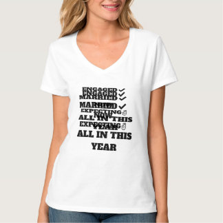 ENGAGED, MARRIED NOW EXPECTING ALL IN THIS YEAR T-Shirt