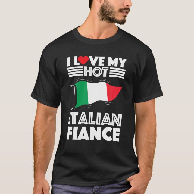 Engaged To Italy Man Woman I Love My Hot Italian F T-Shirt (Front)