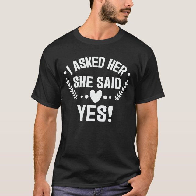 Engagement Announcement I Asked She Said Yes T-Shirt (Front)
