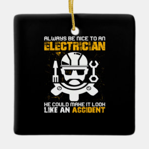 Engineer Always Be Nice To An Electricial Engineer Ceramic Ornament