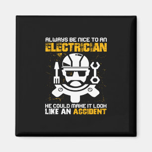 Engineer Always Be Nice To An Electricial Engineer Magnet