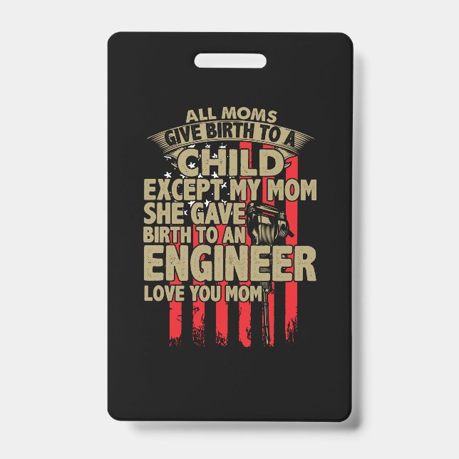 Engineer Art All Moms Give Birth To An Engineer ID Badge (Front)