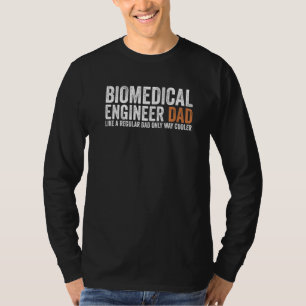 Engineer Dad Like A Regular Dad Biomedical Engine T-Shirt