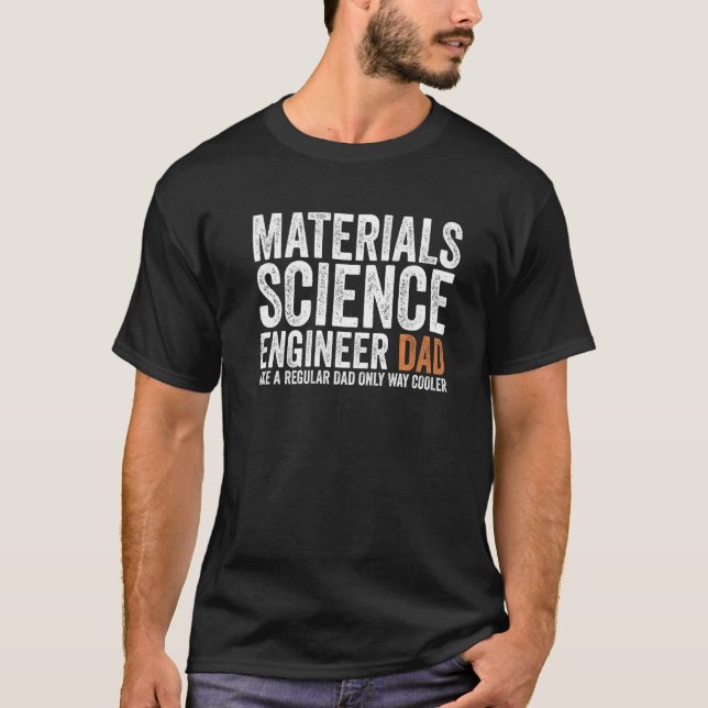 Engineer Dad Like A Regular Dad  Materials Science T-Shirt (Front)