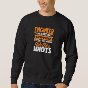 Engineer Engineering I Try To Make Things Idiotpro Sweatshirt