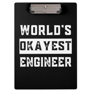 engineer, engineering, okayest, funny, humour clipboard