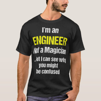 Engineer Funny Gift Not A Magician _8  T-Shirt