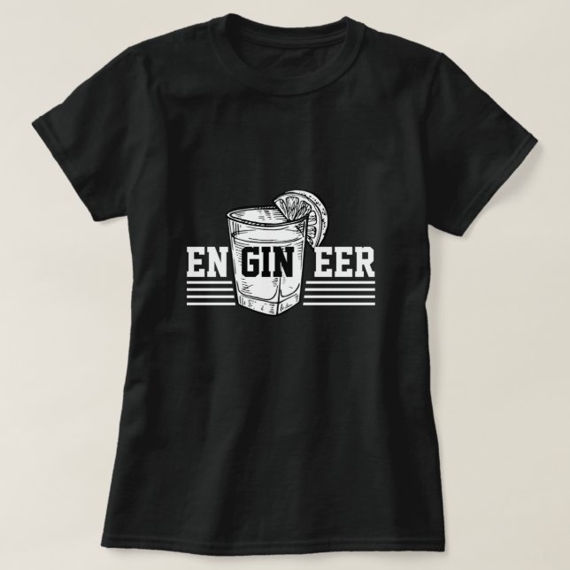 Engineer Gin Alcohol Drinking Party Cocktail Gift T-Shirt (Design Front)