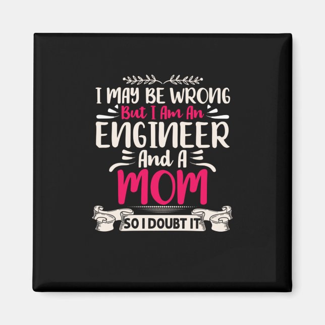 Engineer I Am An Engineer And A Mom Magnet (Front)