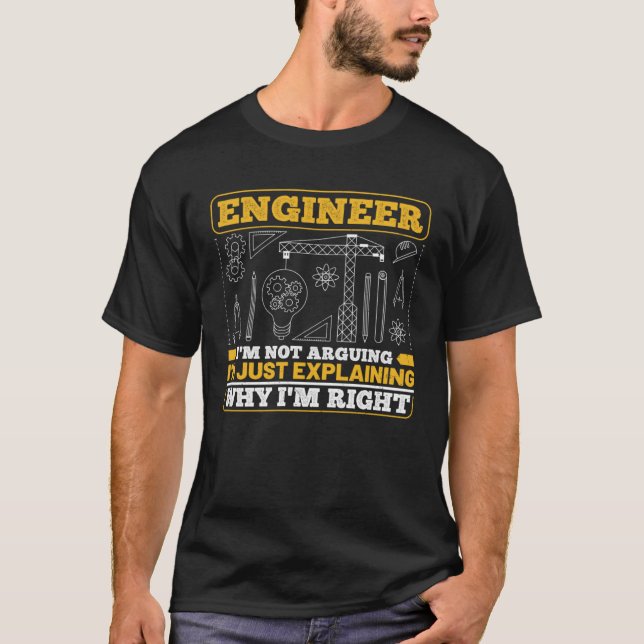 Engineer I m Not Arguing I m Just Explaining Why I T-Shirt (Front)