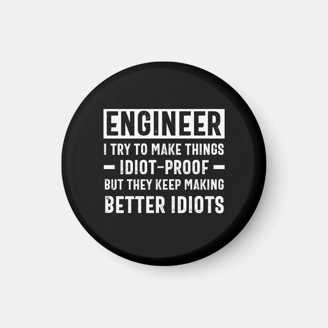 Engineer I Try To Make Things Idiot Proof But They Magnet (Front)