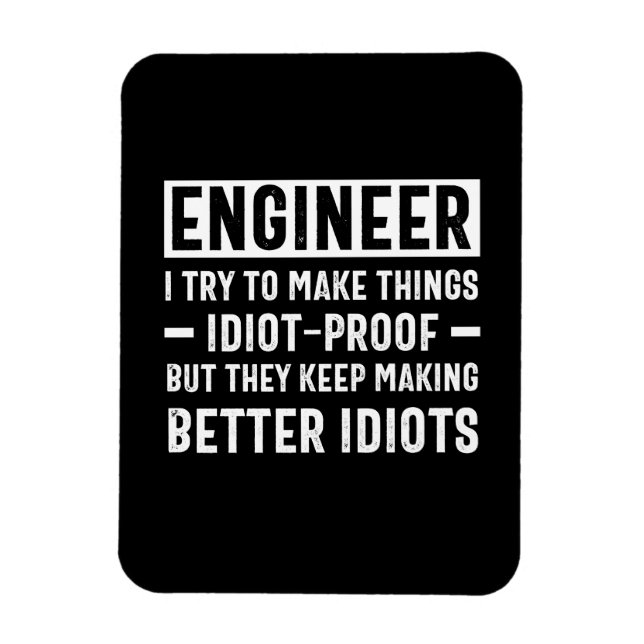 Engineer I Try To Make Things Idiot Proof But They Magnet (Vertical)