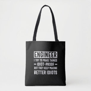 Engineer I Try To Make Things Idiot Proof But They Tote Bag