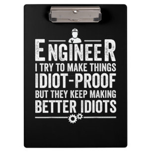 Engineer I Try To Make Things Idiot-Proof Clipboard