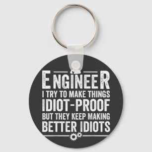 Engineer I Try To Make Things Idiot-Proof Key Ring