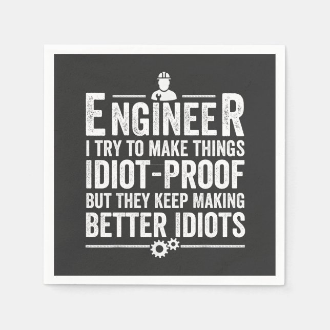 Engineer I Try To Make Things Idiot-Proof Napkin (Front)