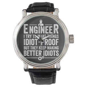 Engineer I Try To Make Things Idiot-Proof Watch