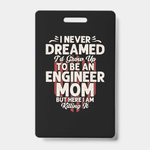 Engineer I Would Grow Up To Be An Engineer Mum ID Badge