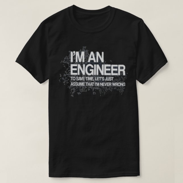 Engineer Im an engineer to save time Suppose Im ne T-Shirt (Design Front)
