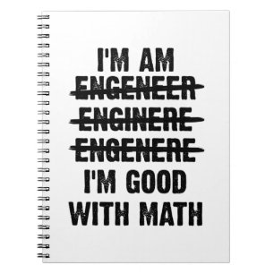 Engineer. I'm Good With Math Notebook