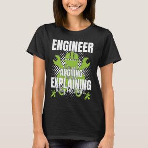 Engineer I'm Not Arguing Engineering Quote Engine T-Shirt
