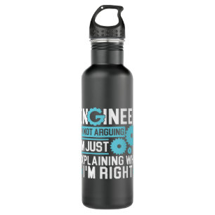 Engineer Im not arguing Im explaining why Im right 710 Ml Water Bottle