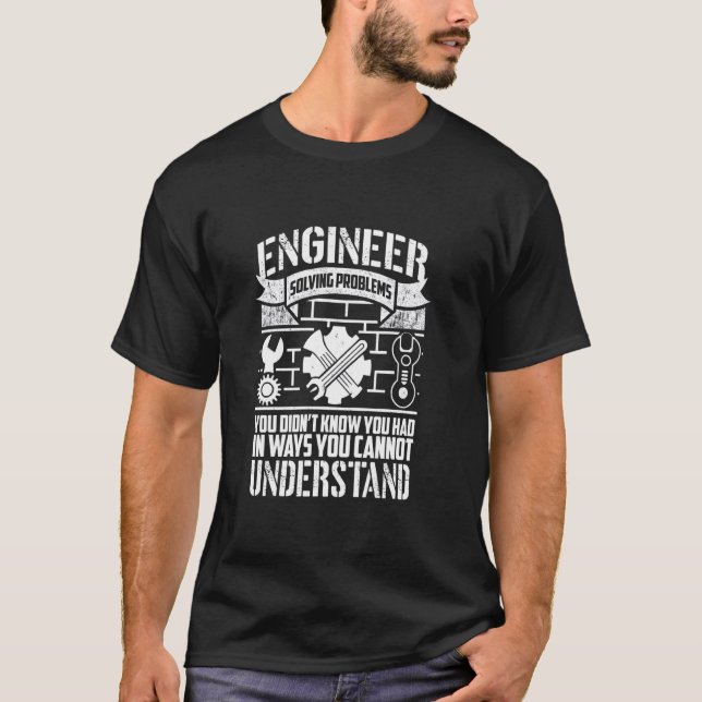 Engineer Solving Problems Funny Engineering T-Shirt (Front)