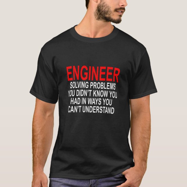 ENGINEER SOLVING PROBLEMS YOU DIDN’T KNOW YOU HAD T-Shirt (Front)
