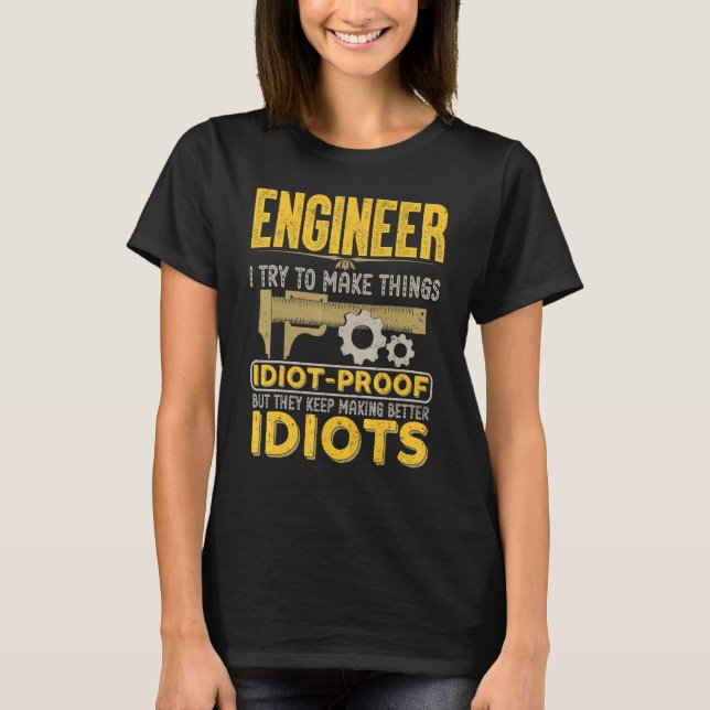 Engineer  They Keep Making Better Idiots T-Shirt (Front)