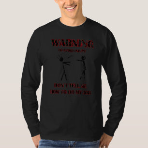 Engineer To Avoid Injury Dont Tell Me How To Do My T-Shirt