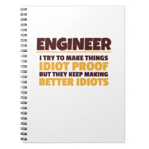 Engineering Engineer Try Make Things Idiot Proof Notebook