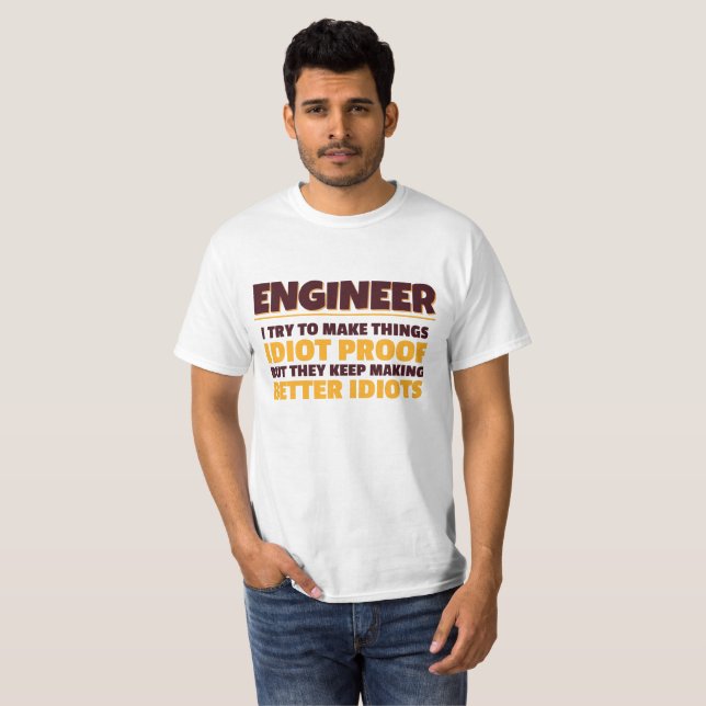 Engineering Engineer Try Make Things Idiot Proof T-Shirt (Front Full)