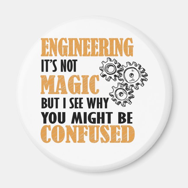 Engineering - I See Why You Might Be Confused Magnet (Front)