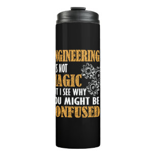 Engineering - I See Why You Might Be Confused Thermal Tumbler