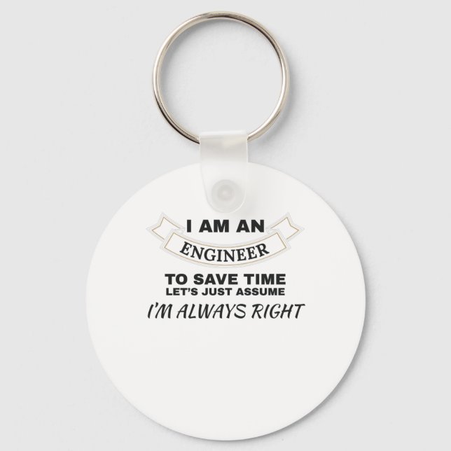 Engineering I'm An Engineer I'm Always Right Key Ring (Front)
