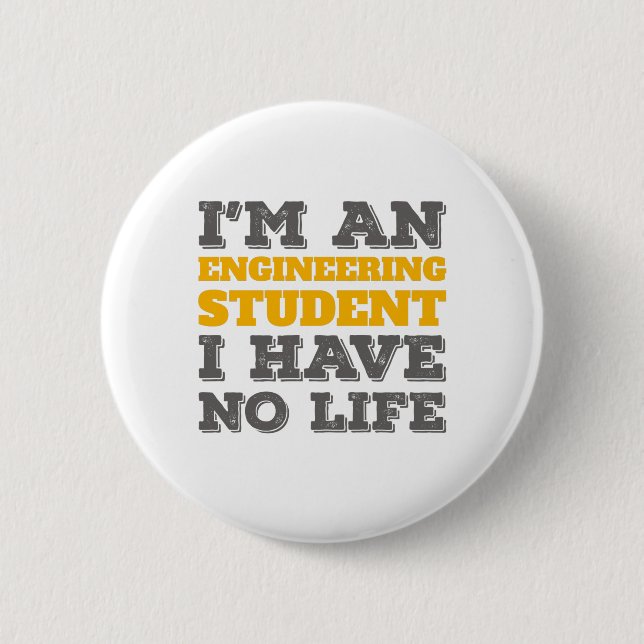 Engineering I'm an Engineering Student Ive No Life 6 Cm Round Badge (Front)