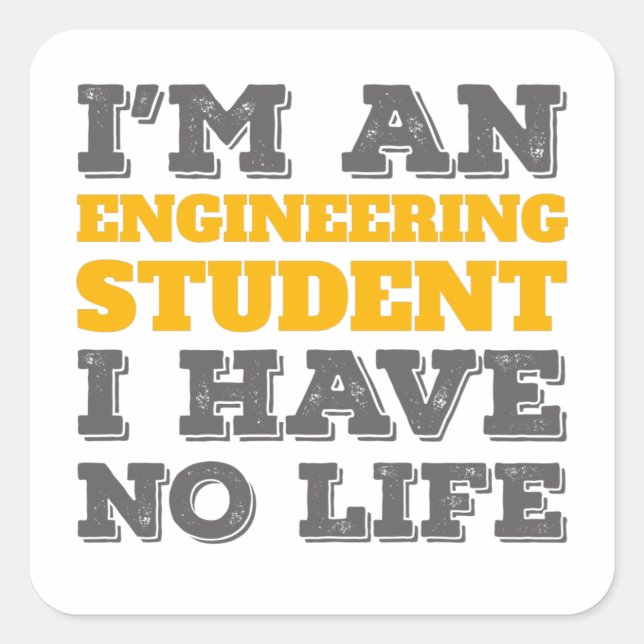 Engineering I'm an Engineering Student Ive No Life Square Sticker (Front)