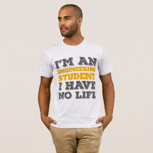 Engineering I'm an Engineering Student Ive No Life T-Shirt