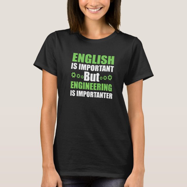 Engineering Is Importanter T-Shirt (Front)
