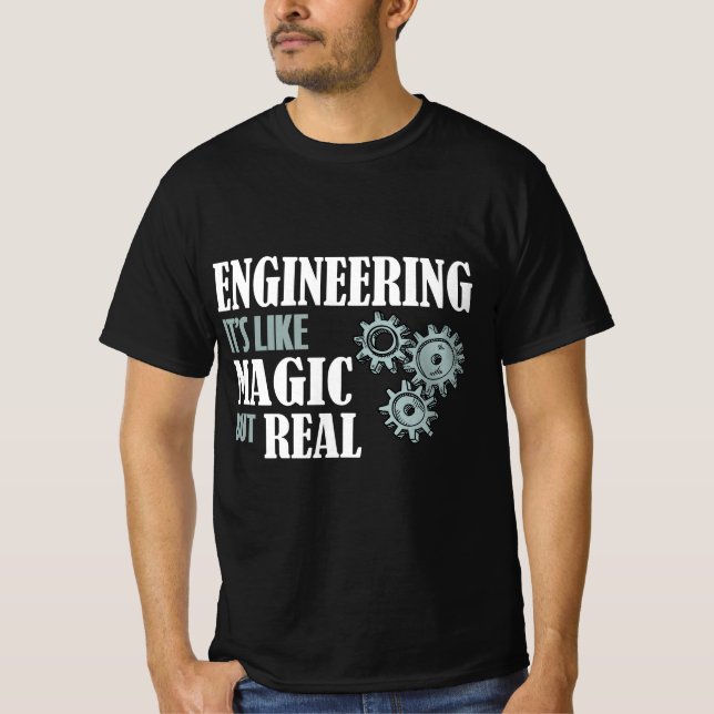 Engineering - It's Like Magic But Real T-Shirt (Front)