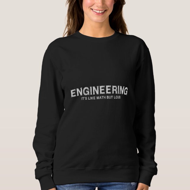 Engineering It's Like Math But Loud  Engineering M Sweatshirt (Front)