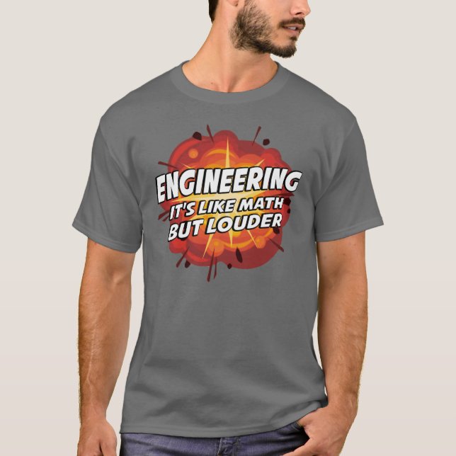 Engineering - It's Like Math But Louder T-Shirt (Front)