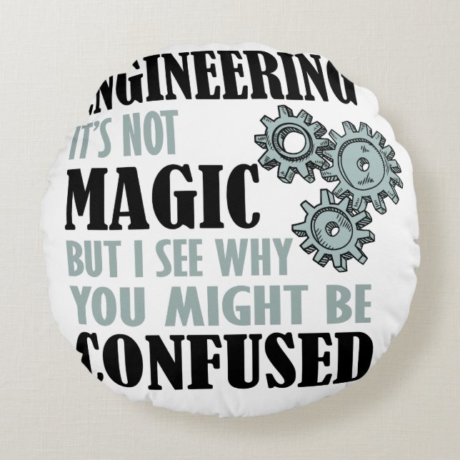 Engineering - It's Not Magic Round Cushion (Front)
