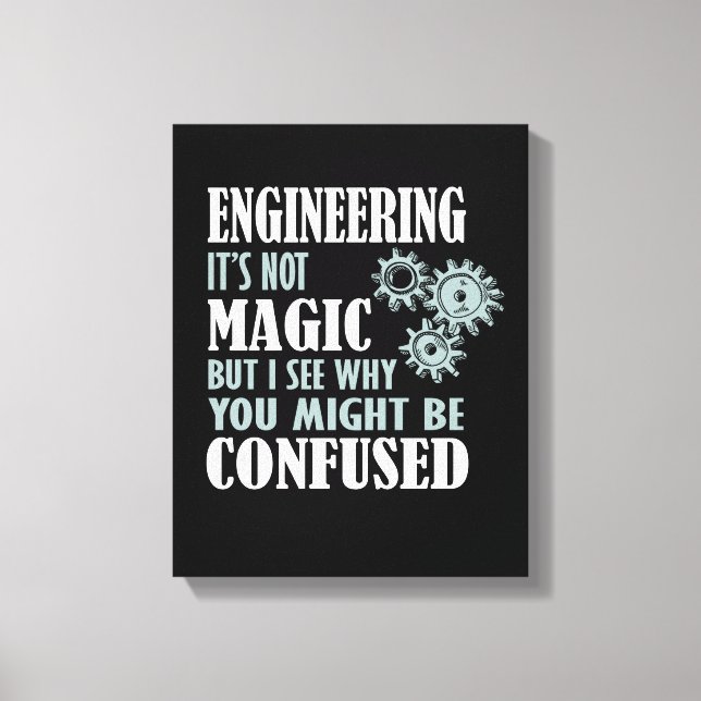Engineering Magic I See Why You Might Be Confused Canvas Print (Front)