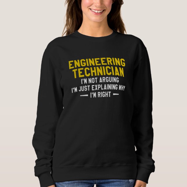 Engineering Technician I'm Not Arguing Engineer Sweatshirt (Front)