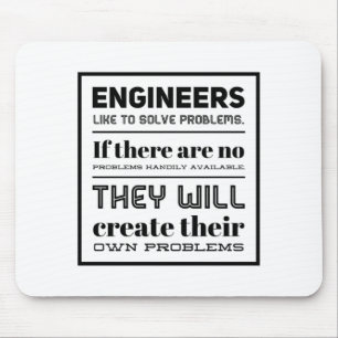 Engineers like to solve problems. mouse pad