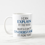 Engineer's Motto Can't Understand It For You Coffee Mug<br><div class="desc">..but I can't understand it for you!  A worthy motto for any IT professional or engineer or mechanic or programmer.  Great science gift or tshirt for geeks and nerds of all persuasions.  Or a teacher.</div>
