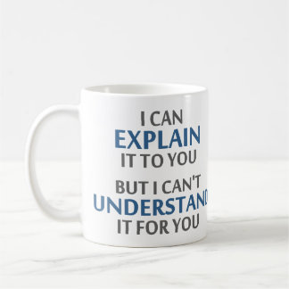 Engineer's Motto Can't Understand It For You Coffee Mug