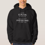 Engineer's Motto Can't Understand It For You Hoodie<br><div class="desc">..but I can't understand it for you!  A worthy motto for any IT professional or engineer or mechanic or programmer.  Great science gift or tshirt for geeks and nerds of all persuasions.  Or a teacher.</div>